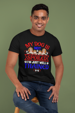 Image of My Dog Is Not Spoiled I'm Just Well Trained - Cotton T-Shirt