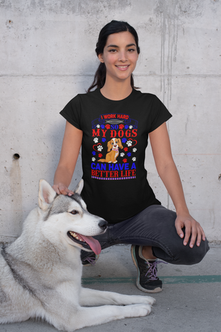 Image of I Work Hard So My Dogs Can Have a Better Life - Women's Cotton T-Shirt
