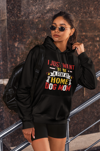Image of I Just Want to Be a Stay at Home Dog Mom - Hoodie