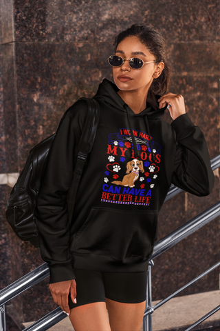 Image of I Work Hard So My Dogs Can Have a Better Life - Hoodie