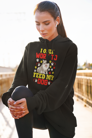 Image of I Only Work to Feed My Dog - Hoodie