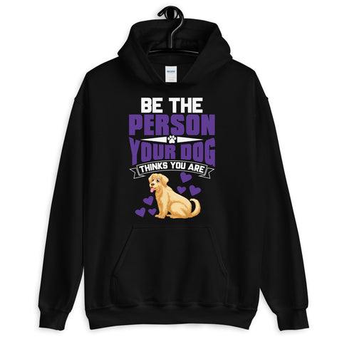 Image of Be the Person Your Dog Thinks You Are - Hoodie