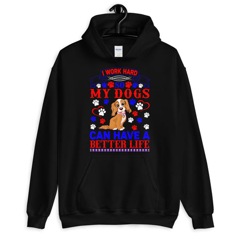 Image of I Work Hard So My Dogs Can Have a Better Life - Hoodie