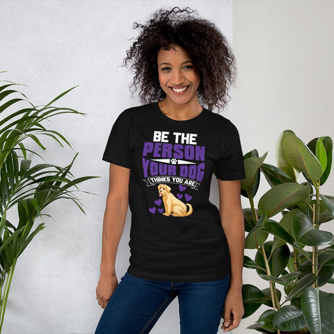 Image of Be the Person Your Dog Thinks You Are - Cotton T-Shirt