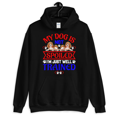 Image of My Dog Is Not Spoiled I'm Just Well Trained - Hoodie