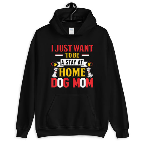 Image of I Just Want to Be a Stay at Home Dog Mom - Hoodie