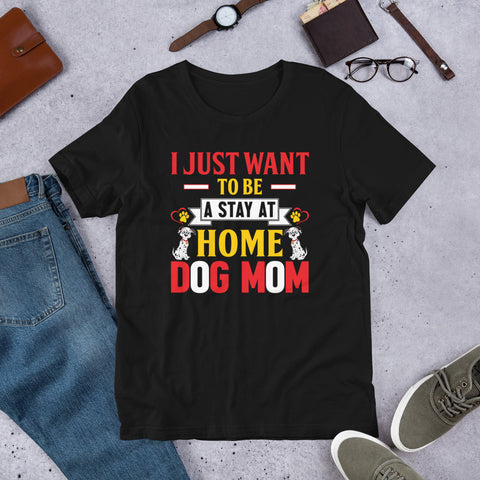 Image of I Just Want to Be a Stay at Home Dog Mom - Cotton T-Shirt