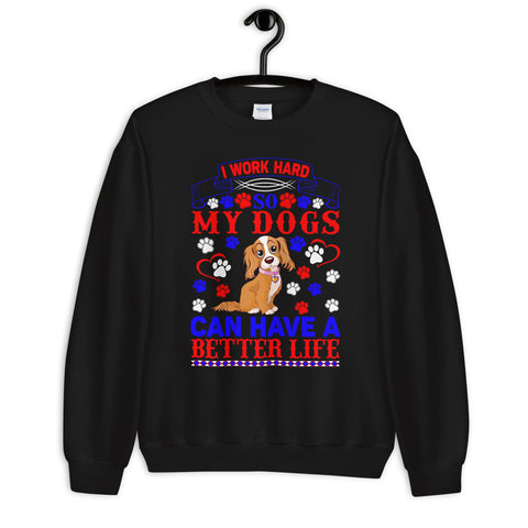 Image of I Work Hard So My Dogs Can Have a Better Life - Sweatshirt