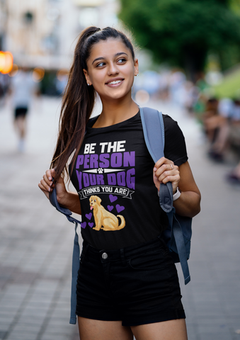 Image of Be the Person Your Dog Thinks You Are - Cotton T-Shirt