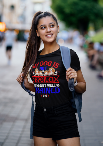 Image of My Dog Is Not Spoiled I'm Just Well Trained - Cotton T-Shirt