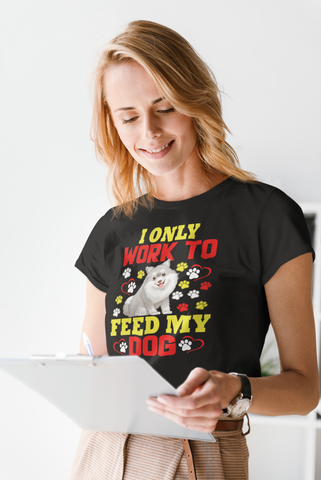 Image of I Only Work to Feed My Dog - Women's Cotton T-Shirt