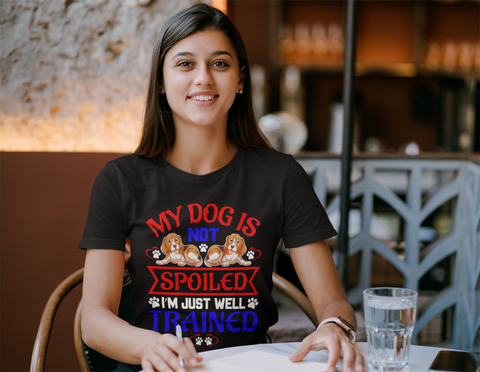 Image of My Dog Is Not Spoiled I'm Just Well Trained - Cotton T-Shirt