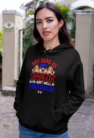 Image of My Dog Is Not Spoiled I'm Just Well Trained - Hoodie