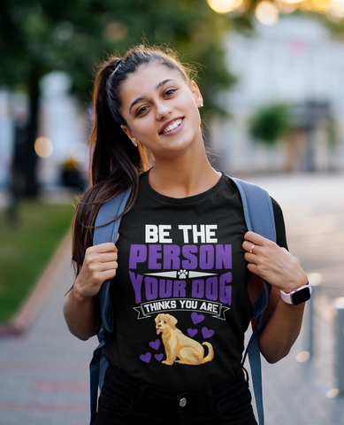 Image of Be the Person Your Dog Thinks You Are - Cotton T-Shirt