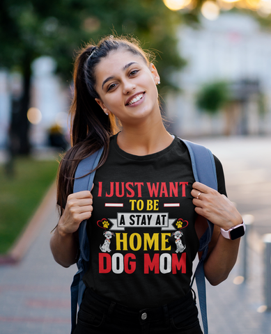 Image of I Just Want to Be a Stay at Home Dog Mom - Cotton T-Shirt