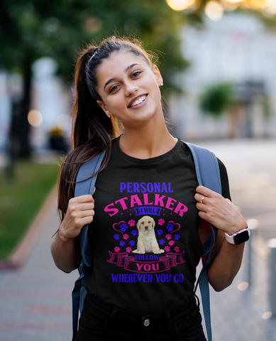 Image of Personal Stalker I Will Follow You Wherever You Go - Cotton T-Shirt