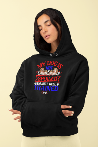 Image of My Dog Is Not Spoiled I'm Just Well Trained - Hoodie