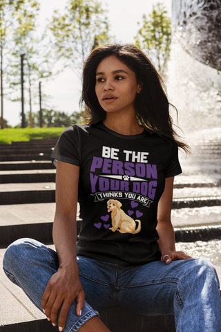 Image of Be the Person Your Dog Thinks You Are - Women's Cotton T-Shirt