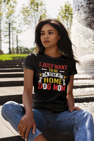 Image of I Just Want to Be a Stay at Home Dog Mom - Women's Cotton T-Shirt