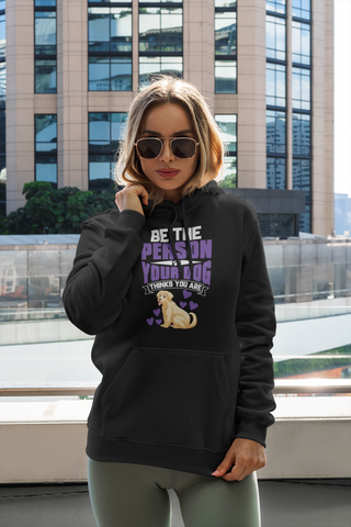Image of Be the Person Your Dog Thinks You Are - Hoodie