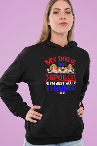 Image of My Dog Is Not Spoiled I'm Just Well Trained - Hoodie
