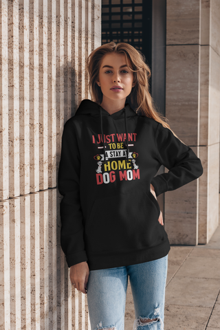 Image of I Just Want to Be a Stay at Home Dog Mom - Hoodie