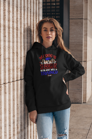 Image of My Dog Is Not Spoiled I'm Just Well Trained - Hoodie