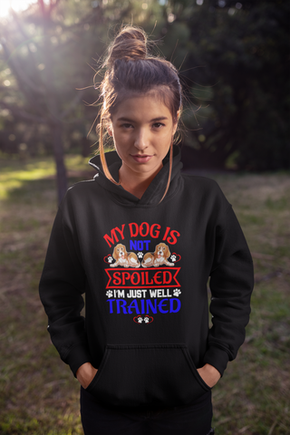 Image of My Dog Is Not Spoiled I'm Just Well Trained - Hoodie