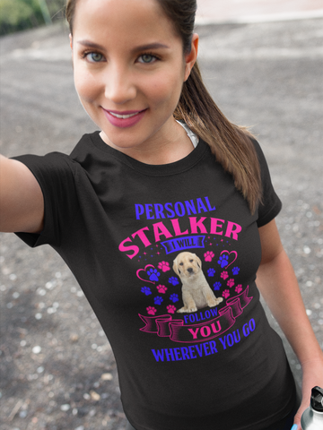 Image of Personal Stalker I Will Follow You Wherever You Go - Cotton T-Shirt