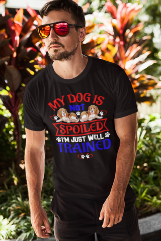 Image of My Dog Is Not Spoiled I'm Just Well Trained - Cotton T-Shirt