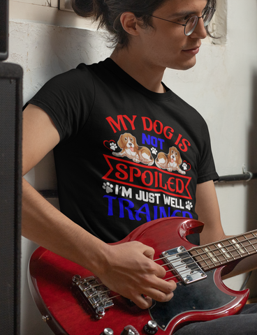 Image of My Dog Is Not Spoiled I'm Just Well Trained - Cotton T-Shirt