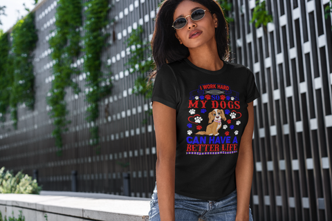 Image of I Work Hard So My Dogs Can Have a Better Life - Women's Cotton T-Shirt
