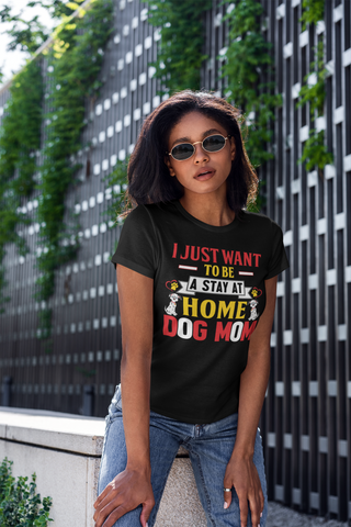 Image of I Just Want to Be a Stay at Home Dog Mom - Women's Cotton T-Shirt