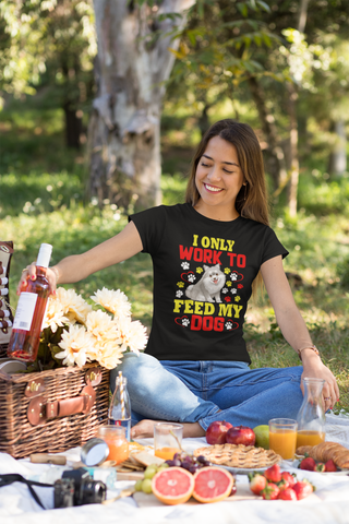 Image of I Only Work to Feed My Dog - Women's Cotton T-Shirt