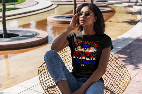 Image of My Dog Is Not Spoiled I'm Just Well Trained - Women's Cotton T-Shirt
