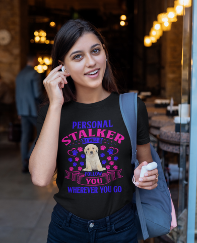 Image of Personal Stalker I Will Follow You Wherever You Go - Cotton T-Shirt