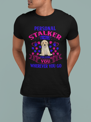 Image of Personal Stalker I Will Follow You Wherever You Go - Cotton T-Shirt