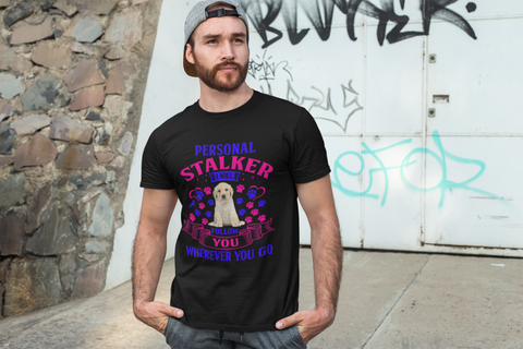 Image of Personal Stalker I Will Follow You Wherever You Go - Cotton T-Shirt