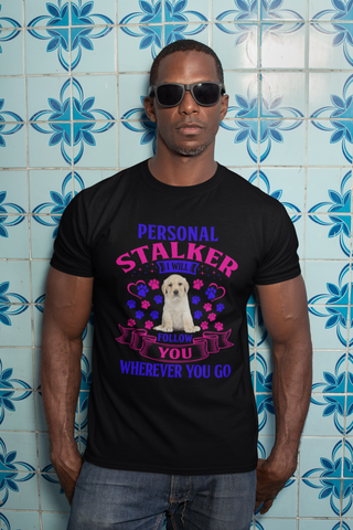Image of Personal Stalker I Will Follow You Wherever You Go - Cotton T-Shirt