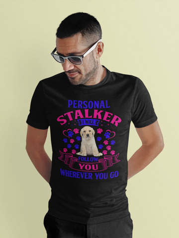 Image of Personal Stalker I Will Follow You Wherever You Go - Cotton T-Shirt