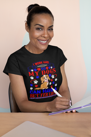 Image of I Work Hard So My Dogs Can Have a Better Life - Women's Cotton T-Shirt
