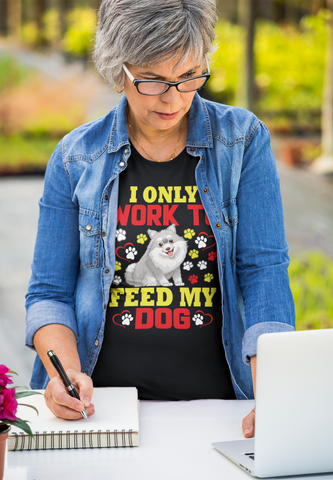 Image of I Only Work to Feed My Dog - Cotton T-Shirt