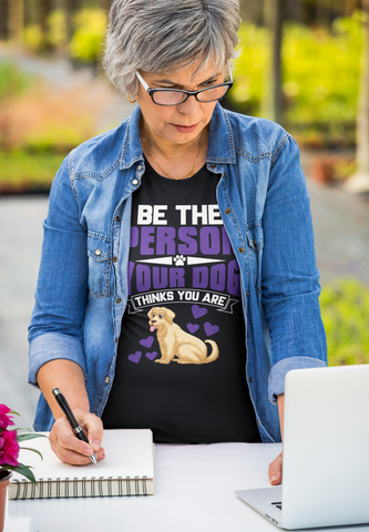 Image of Be the Person Your Dog Thinks You Are - Cotton T-Shirt