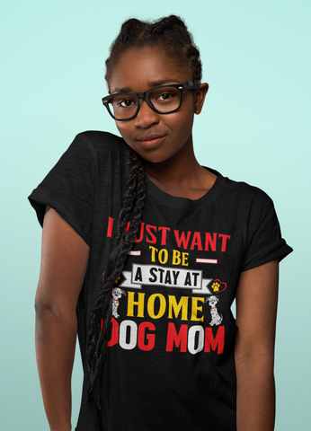 Image of I Just Want to Be a Stay at Home Dog Mom - Cotton T-Shirt