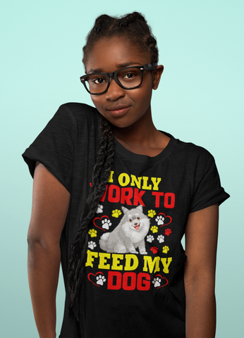 Image of I Only Work to Feed My Dog - Cotton T-Shirt