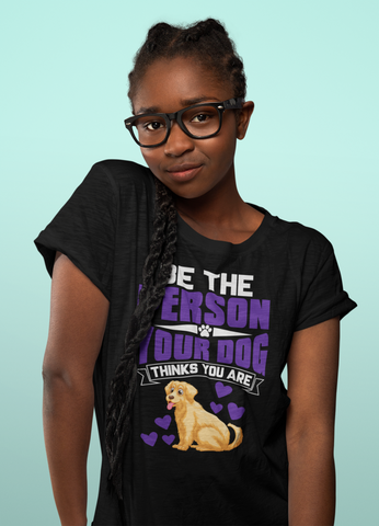 Image of Be the Person Your Dog Thinks You Are - Cotton T-Shirt