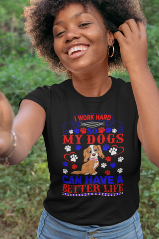 Image of I Work Hard So My Dogs Can Have a Better Life - Women's Cotton T-Shirt