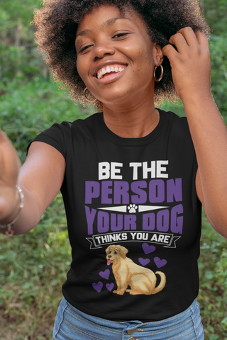 Image of Be the Person Your Dog Thinks You Are - Women's Cotton T-Shirt