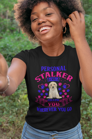 Image of Personal Stalker I Will Follow You Wherever You Go - Women's Cotton T-Shirt