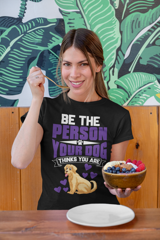 Image of Be the Person Your Dog Thinks You Are - Women's Cotton T-Shirt